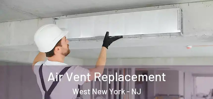  Air Vent Replacement West New York - NJ