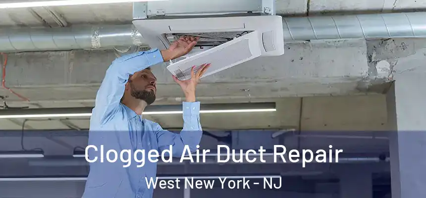  Clogged Air Duct Repair West New York - NJ