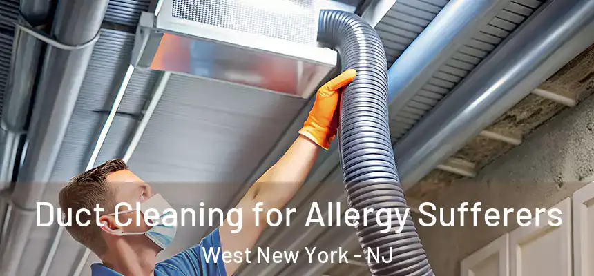  Duct Cleaning for Allergy Sufferers West New York - NJ