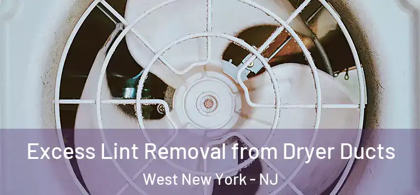  Excess Lint Removal from Dryer Ducts West New York - NJ