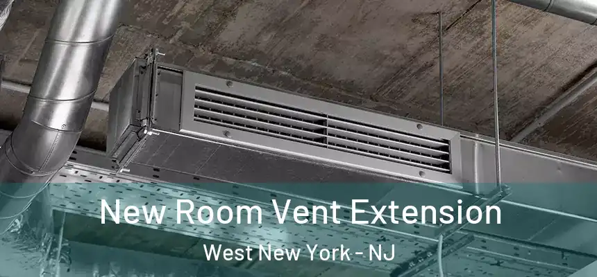 New Room Vent Extension West New York - NJ