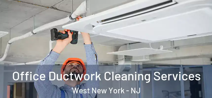  Office Ductwork Cleaning Services West New York - NJ