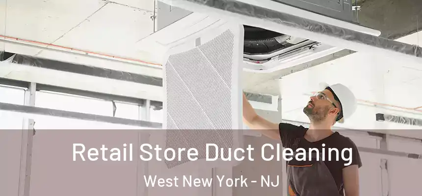  Retail Store Duct Cleaning West New York - NJ