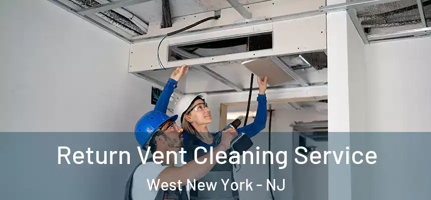  Return Vent Cleaning Service West New York - NJ