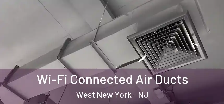  Wi-Fi Connected Air Ducts West New York - NJ